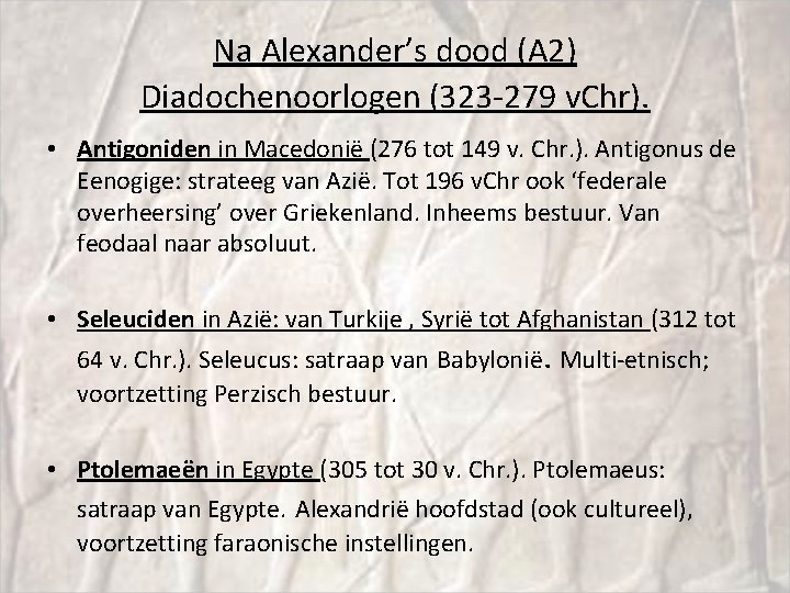 Na Alexander’s dood (A 2) Diadochenoorlogen (323 -279 v. Chr). • Antigoniden in Macedonië