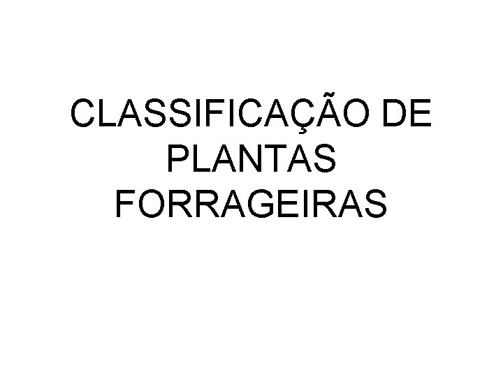 CLASSIFICAÇÃO DE PLANTAS FORRAGEIRAS 