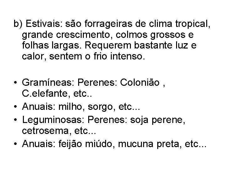 b) Estivais: são forrageiras de clima tropical, grande crescimento, colmos grossos e folhas largas.