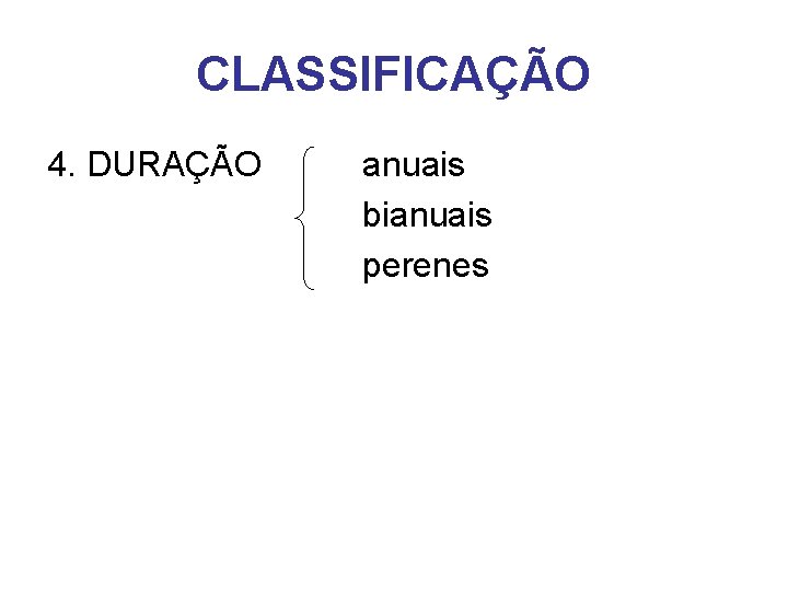 CLASSIFICAÇÃO 4. DURAÇÃO anuais bianuais perenes 