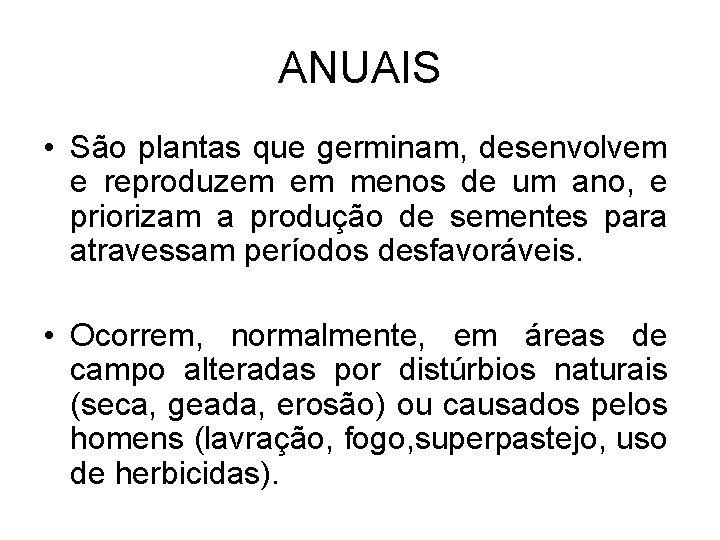 ANUAIS • São plantas que germinam, desenvolvem e reproduzem em menos de um ano,