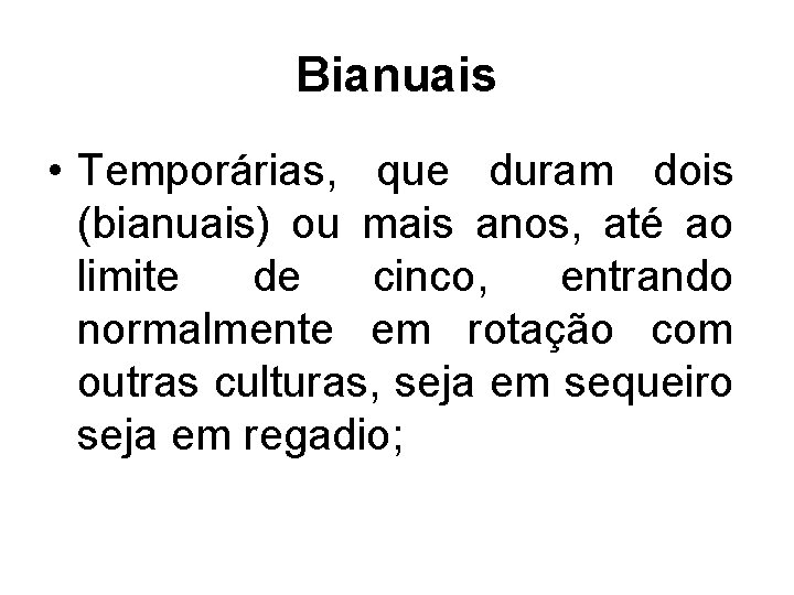 Bianuais • Temporárias, que duram dois (bianuais) ou mais anos, até ao limite de
