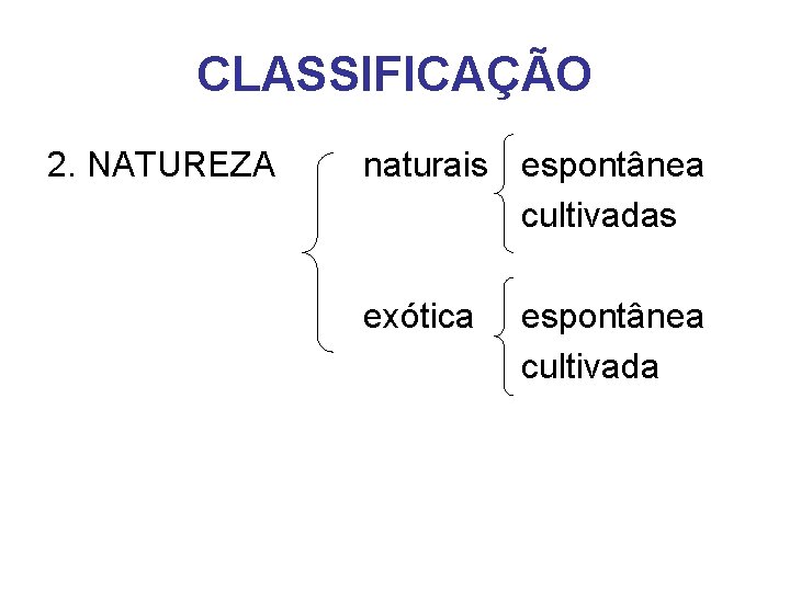 CLASSIFICAÇÃO 2. NATUREZA naturais espontânea cultivadas exótica espontânea cultivada 