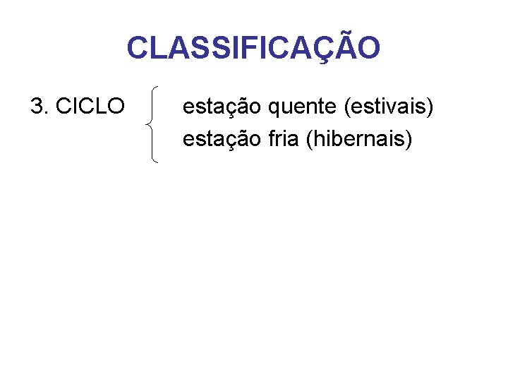 CLASSIFICAÇÃO 3. CICLO estação quente (estivais) estação fria (hibernais) 