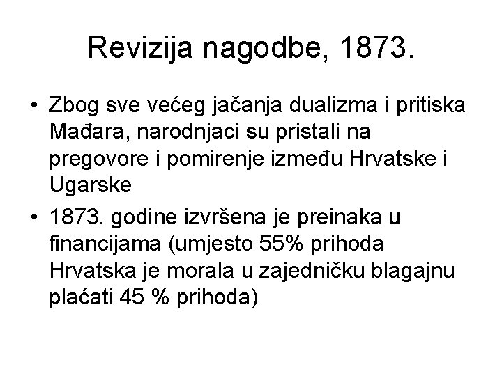 Revizija nagodbe, 1873. • Zbog sve većeg jačanja dualizma i pritiska Mađara, narodnjaci su