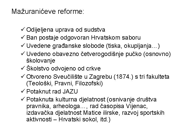 Mažuranićeve reforme: ü Odijeljena uprava od sudstva ü Ban postaje odgovoran Hrvatskom saboru ü