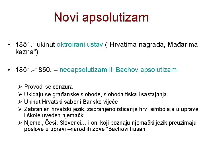 Novi apsolutizam • 1851. - ukinut oktroirani ustav (“Hrvatima nagrada, Mađarima kazna”) • 1851.