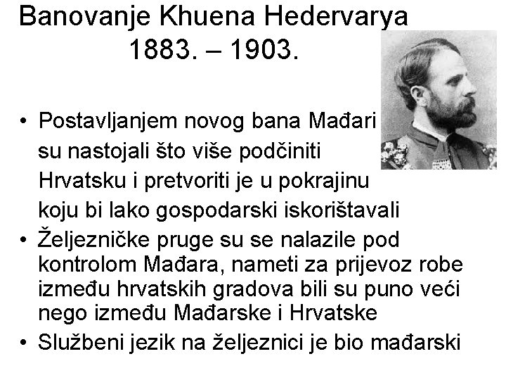 Banovanje Khuena Hedervarya 1883. – 1903. • Postavljanjem novog bana Mađari su nastojali što