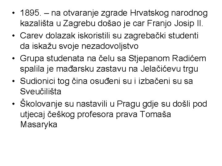  • 1895. – na otvaranje zgrade Hrvatskog narodnog kazališta u Zagrebu došao je