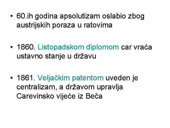  • 60. ih godina apsolutizam oslabio zbog austrijskih poraza u ratovima • 1860.