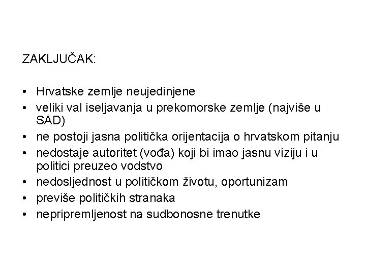 ZAKLJUČAK: • Hrvatske zemlje neujedinjene • veliki val iseljavanja u prekomorske zemlje (najviše u