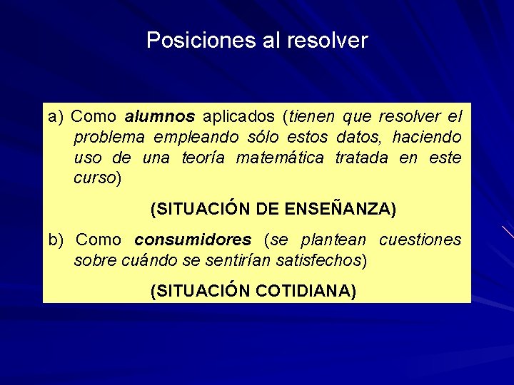 Posiciones al resolver a) Como alumnos aplicados (tienen que resolver el problema empleando sólo Posiciones al resolver a) Como alumnos aplicados (tienen que resolver el problema empleando sólo