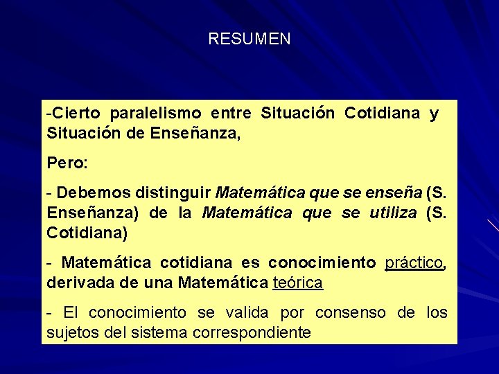 RESUMEN -Cierto paralelismo entre Situación Cotidiana y Situación de Enseñanza, Pero: - Debemos distinguir RESUMEN -Cierto paralelismo entre Situación Cotidiana y Situación de Enseñanza, Pero: - Debemos distinguir