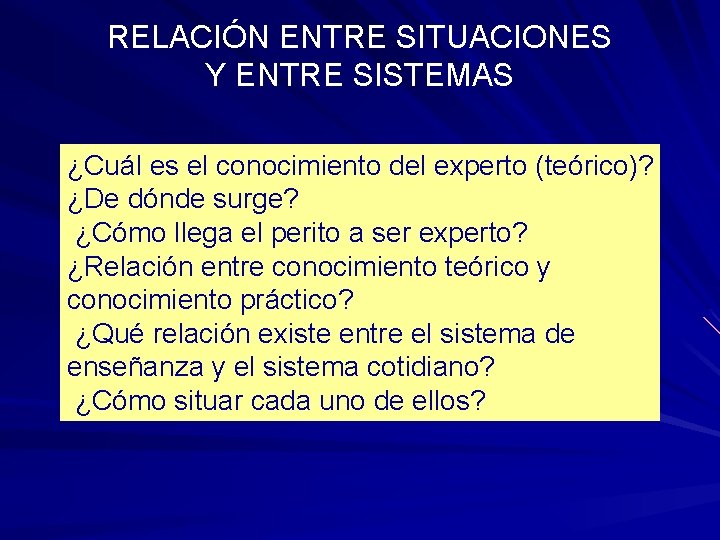 RELACIÓN ENTRE SITUACIONES Y ENTRE SISTEMAS ¿Cuál es el conocimiento del experto (teórico)? ¿De RELACIÓN ENTRE SITUACIONES Y ENTRE SISTEMAS ¿Cuál es el conocimiento del experto (teórico)? ¿De