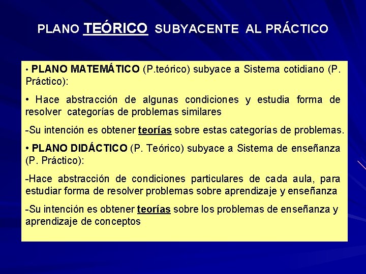 PLANO TEÓRICO SUBYACENTE AL PRÁCTICO • PLANO MATEMÁTICO (P. teórico) subyace a Sistema cotidiano PLANO TEÓRICO SUBYACENTE AL PRÁCTICO • PLANO MATEMÁTICO (P. teórico) subyace a Sistema cotidiano