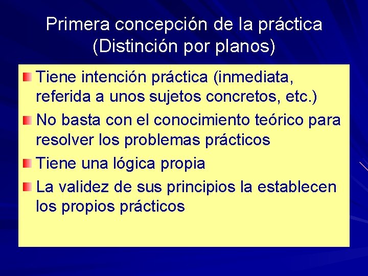 Primera concepción de la práctica (Distinción por planos) Tiene intención práctica (inmediata, referida a Primera concepción de la práctica (Distinción por planos) Tiene intención práctica (inmediata, referida a