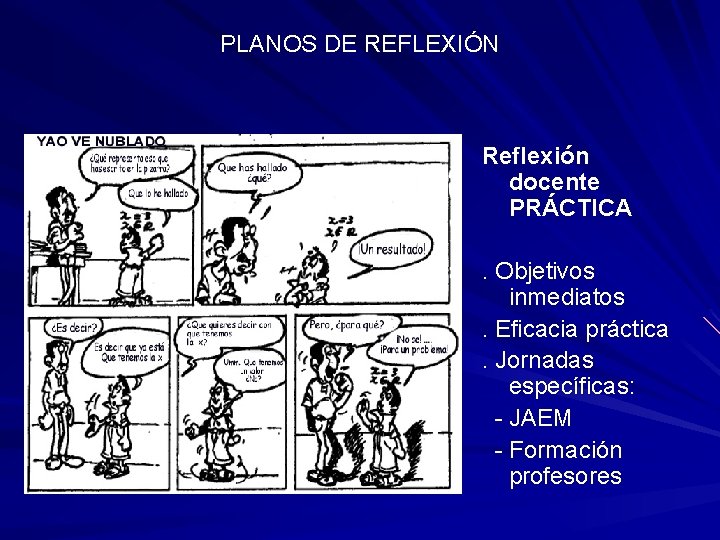 PLANOS DE REFLEXIÓN Reflexión docente PRÁCTICA. Objetivos inmediatos. Eficacia práctica. Jornadas específicas: - JAEM PLANOS DE REFLEXIÓN Reflexión docente PRÁCTICA. Objetivos inmediatos. Eficacia práctica. Jornadas específicas: - JAEM
