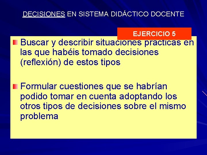 DECISIONES EN SISTEMA DIDÁCTICO DOCENTE EJERCICIO 5 Buscar y describir situaciones prácticas en las DECISIONES EN SISTEMA DIDÁCTICO DOCENTE EJERCICIO 5 Buscar y describir situaciones prácticas en las