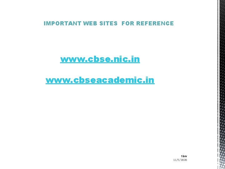 IMPORTANT WEB SITES FOR REFERENCE www. cbse. nic. in www. cbseacademic. in tisvv 11/5/2020
