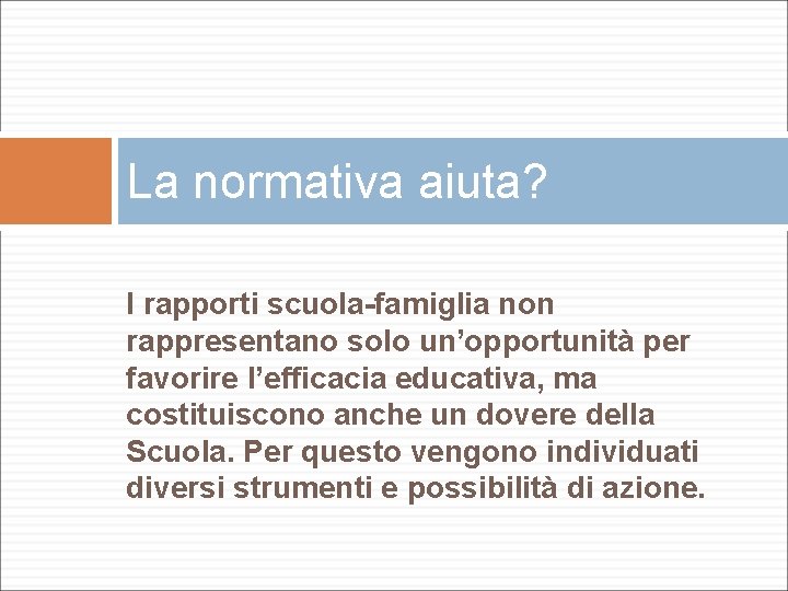 La normativa aiuta? I rapporti scuola-famiglia non rappresentano solo un’opportunità per favorire l’efficacia educativa,