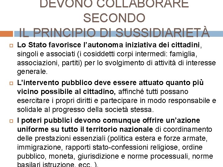 DEVONO COLLABORARE SECONDO IL PRINCIPIO DI SUSSIDIARIETÀ Lo Stato favorisce l’autonoma iniziativa dei cittadini,