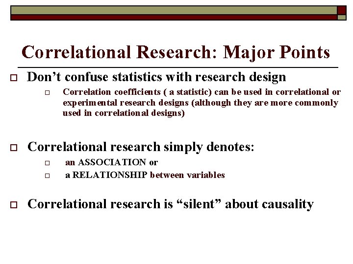 Correlational Research: Major Points o Don’t confuse statistics with research design o o Correlational