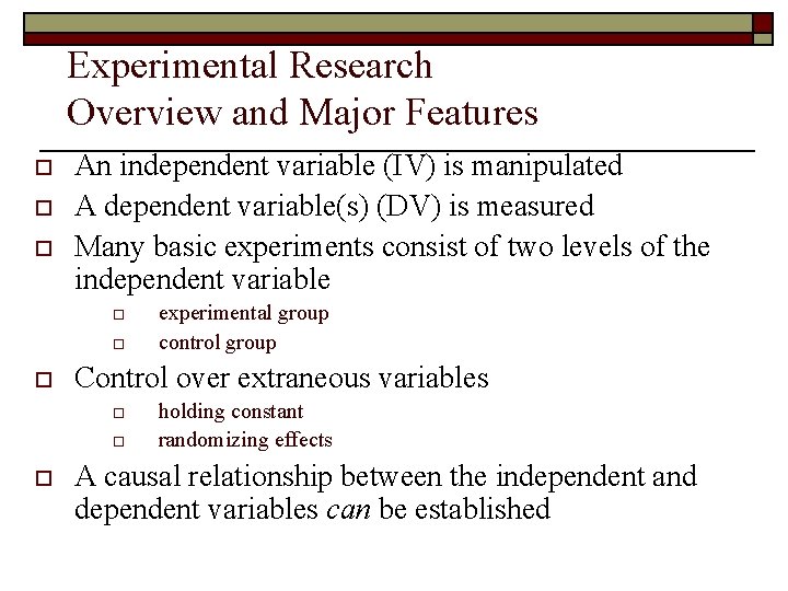 Experimental Research Overview and Major Features o o o An independent variable (IV) is