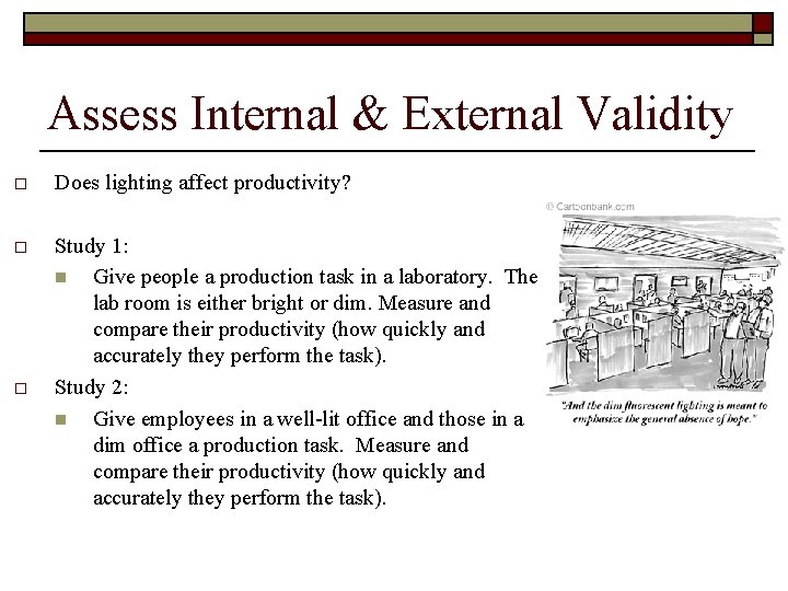 Assess Internal & External Validity o Does lighting affect productivity? o Study 1: n
