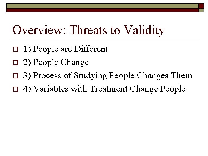Overview: Threats to Validity o o 1) People are Different 2) People Change 3)