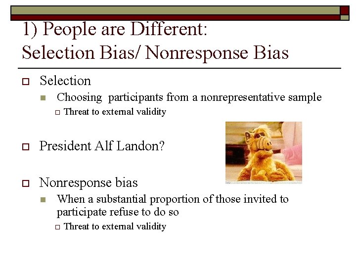 1) People are Different: Selection Bias/ Nonresponse Bias o Selection n Choosing participants from