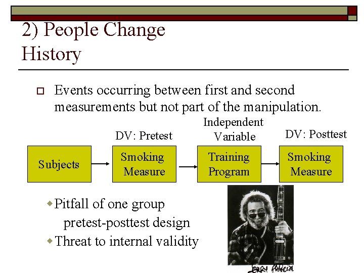 2) People Change History o Events occurring between first and second measurements but not