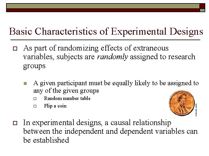 Basic Characteristics of Experimental Designs o As part of randomizing effects of extraneous variables,