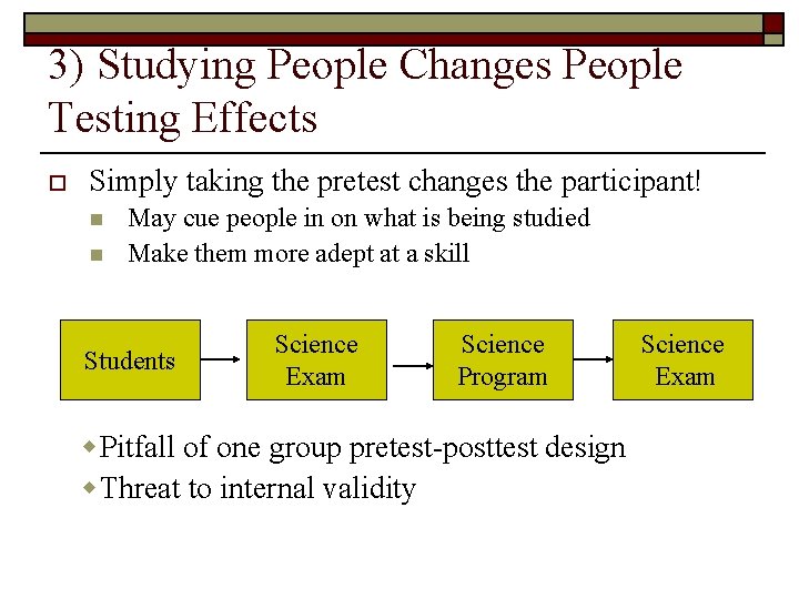 3) Studying People Changes People Testing Effects o Simply taking the pretest changes the