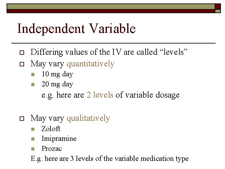 Independent Variable o o Differing values of the IV are called “levels” May vary