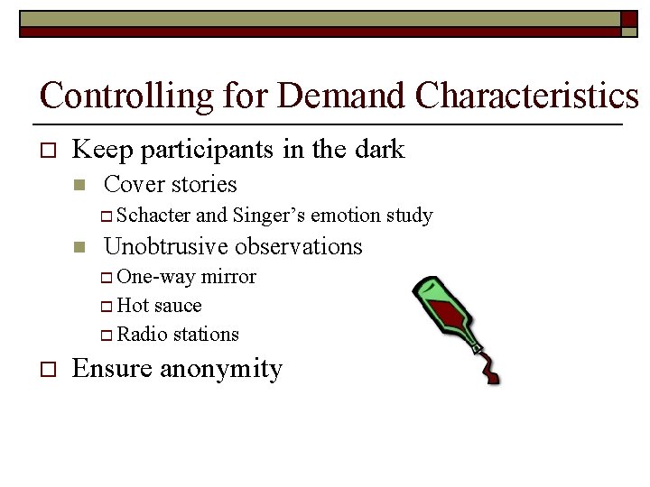 Controlling for Demand Characteristics o Keep participants in the dark n Cover stories o