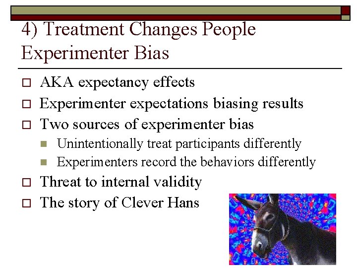 4) Treatment Changes People Experimenter Bias o o o AKA expectancy effects Experimenter expectations