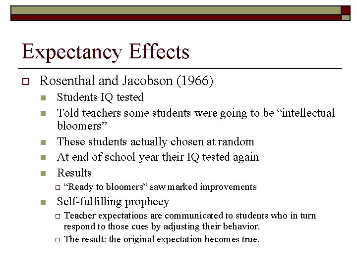 Expectancy Effects o Rosenthal and Jacobson (1966) n n n Students IQ tested Told