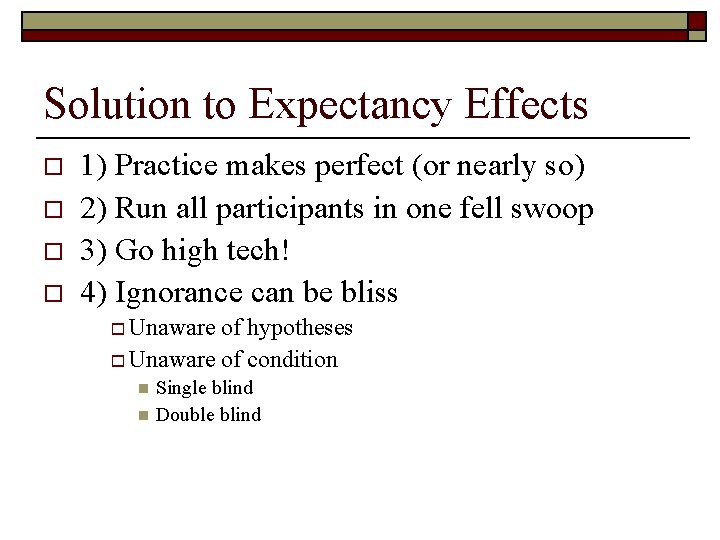 Solution to Expectancy Effects o o 1) Practice makes perfect (or nearly so) 2)