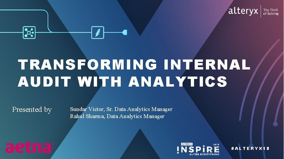 TRANSFORMING INTERNAL AUDIT WITH ANALYTICS Presented by Sundar Victor, Sr. Data Analytics Manager Rahul