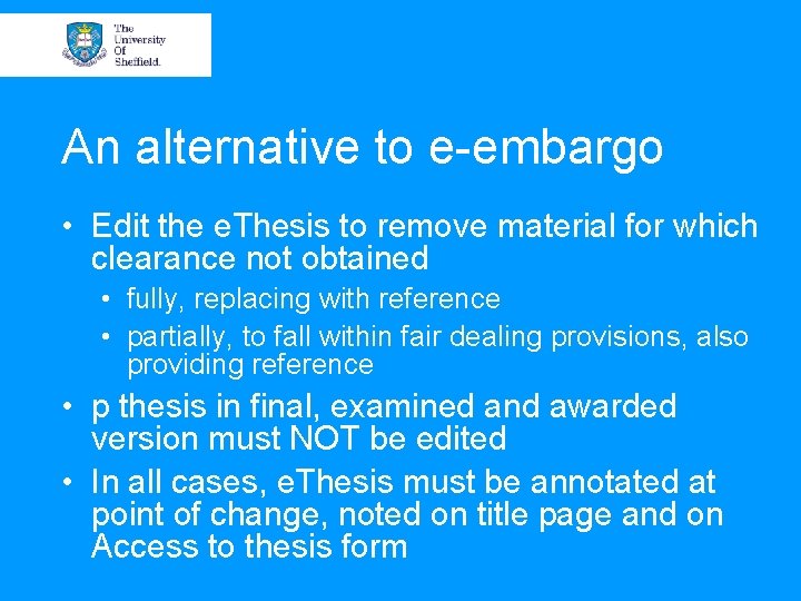 An alternative to e-embargo • Edit the e. Thesis to remove material for which