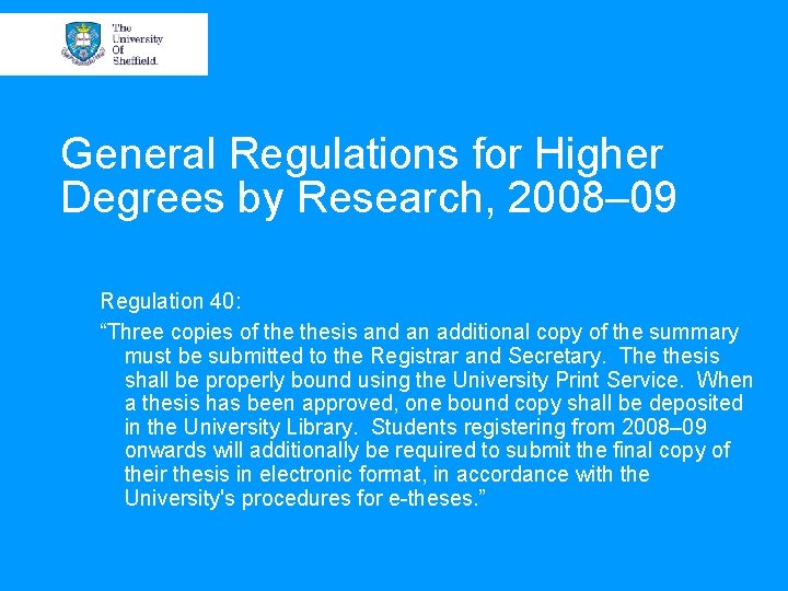 General Regulations for Higher Degrees by Research, 2008– 09 Regulation 40: “Three copies of