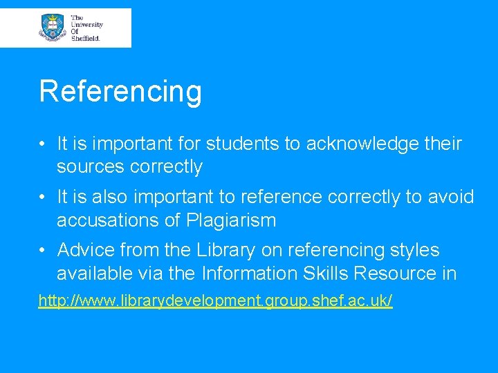 Referencing • It is important for students to acknowledge their sources correctly • It