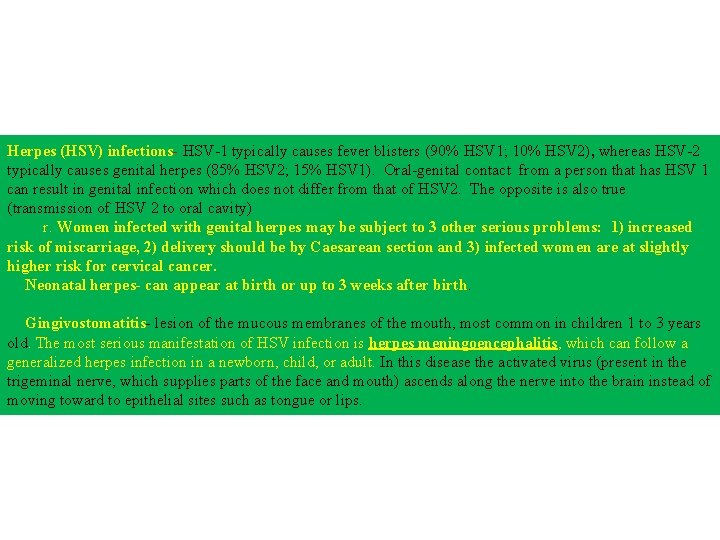 Herpes (HSV) infections- HSV-1 typically causes fever blisters (90% HSV 1; 10% HSV 2),