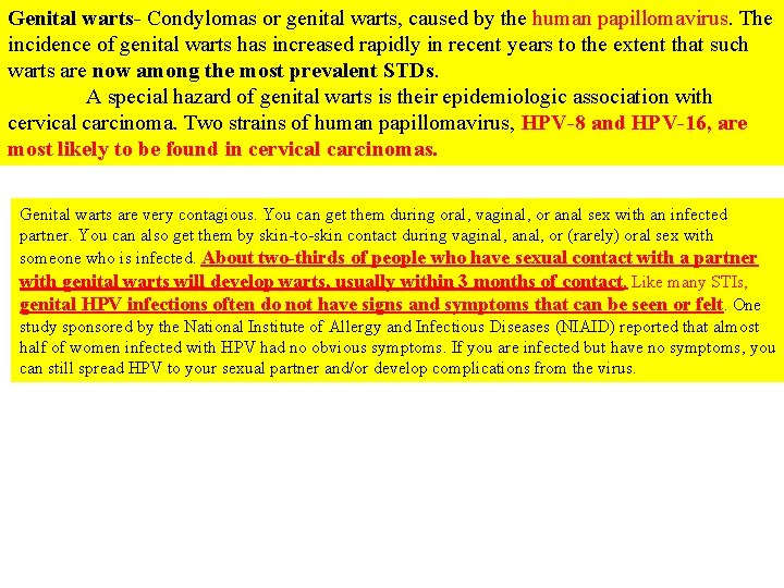 Genital warts- Condylomas or genital warts, caused by the human papillomavirus. The incidence of