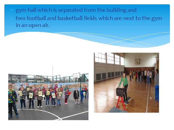  gym hall which is separated from the building and two football and basketball