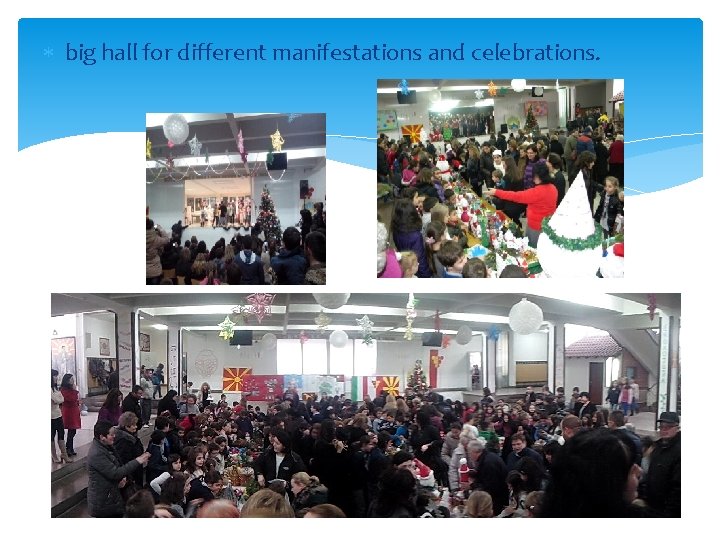  big hall for different manifestations and celebrations. 