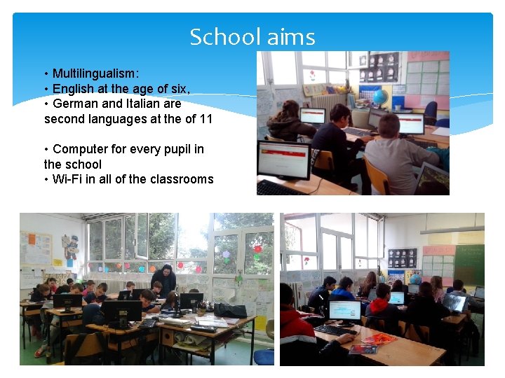 School aims • Multilingualism: • English at the age of six, • German and