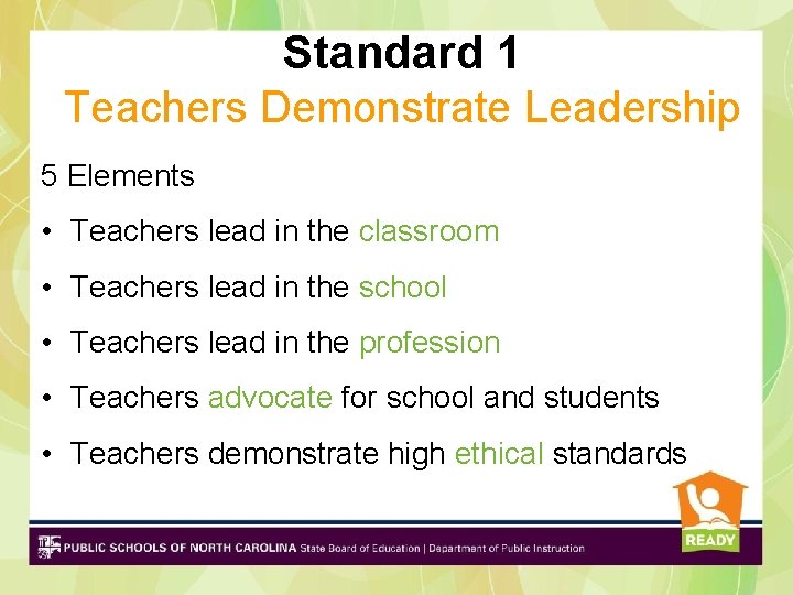 Standard 1 Teachers Demonstrate Leadership 5 Elements • Teachers lead in the classroom • Standard 1 Teachers Demonstrate Leadership 5 Elements • Teachers lead in the classroom •