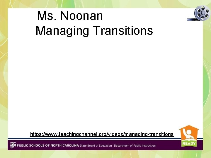 Ms. Noonan Managing Transitions https: //www. teachingchannel. org/videos/managing-transitions Ms. Noonan Managing Transitions https: //www. teachingchannel. org/videos/managing-transitions