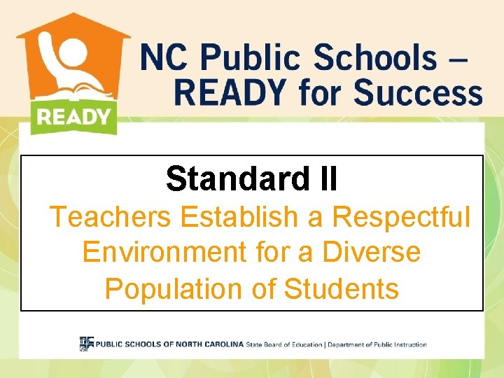 Standard II Teachers Establish a Respectful Environment for a Diverse Population of Students Standard II Teachers Establish a Respectful Environment for a Diverse Population of Students